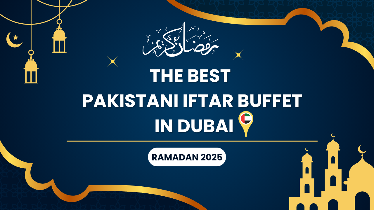 Where Can You Find the Best Pakistani Iftar Buffet in Dubai?